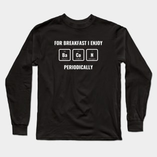 Science Jokes Periodic Table, Funny Breakfast I Enjoy Bacon Long Sleeve T-Shirt